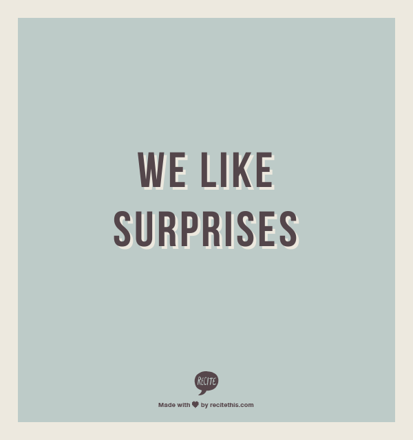 Do you like surprises