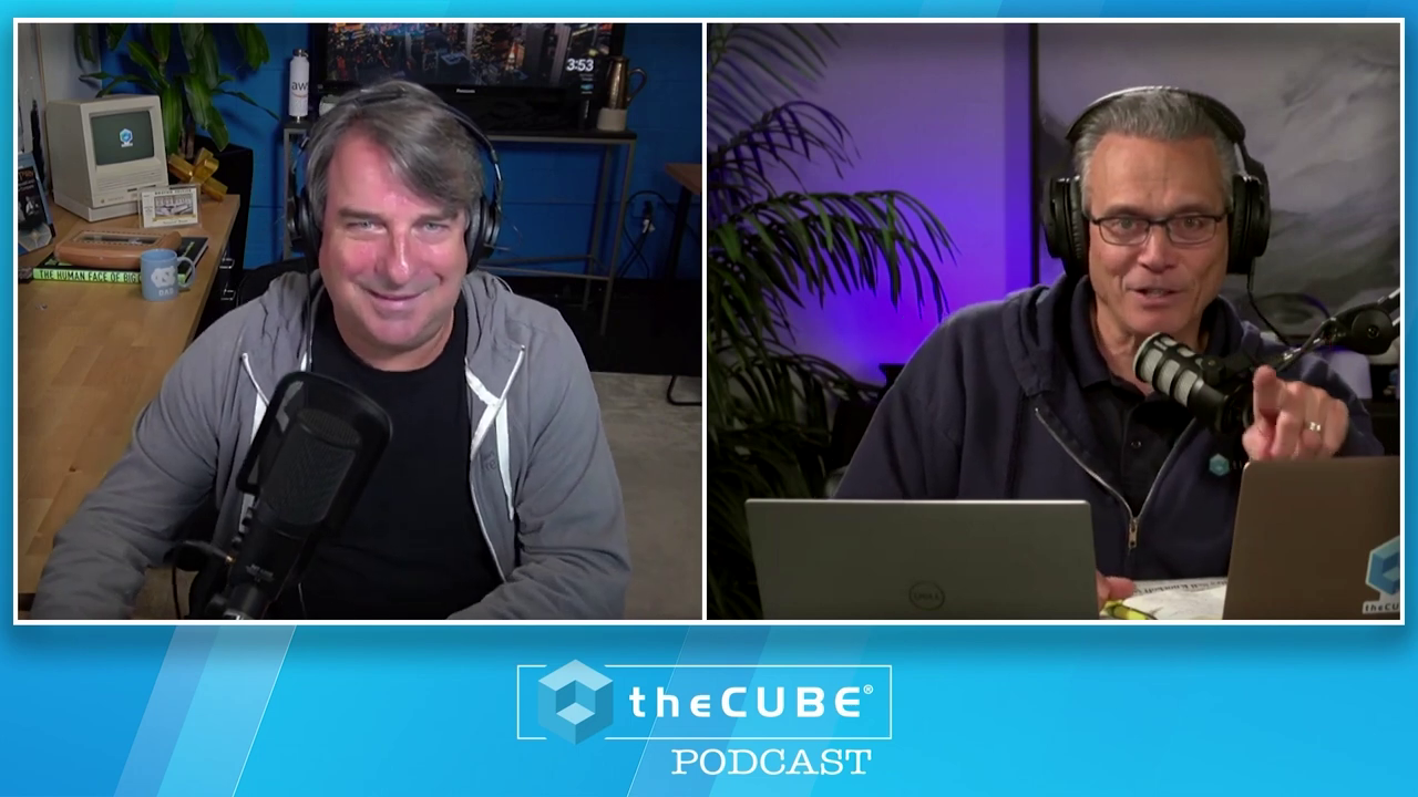 Dave Vellante and John Furrier, theCUBE Podcast Episode 25, 18 Aug 2023