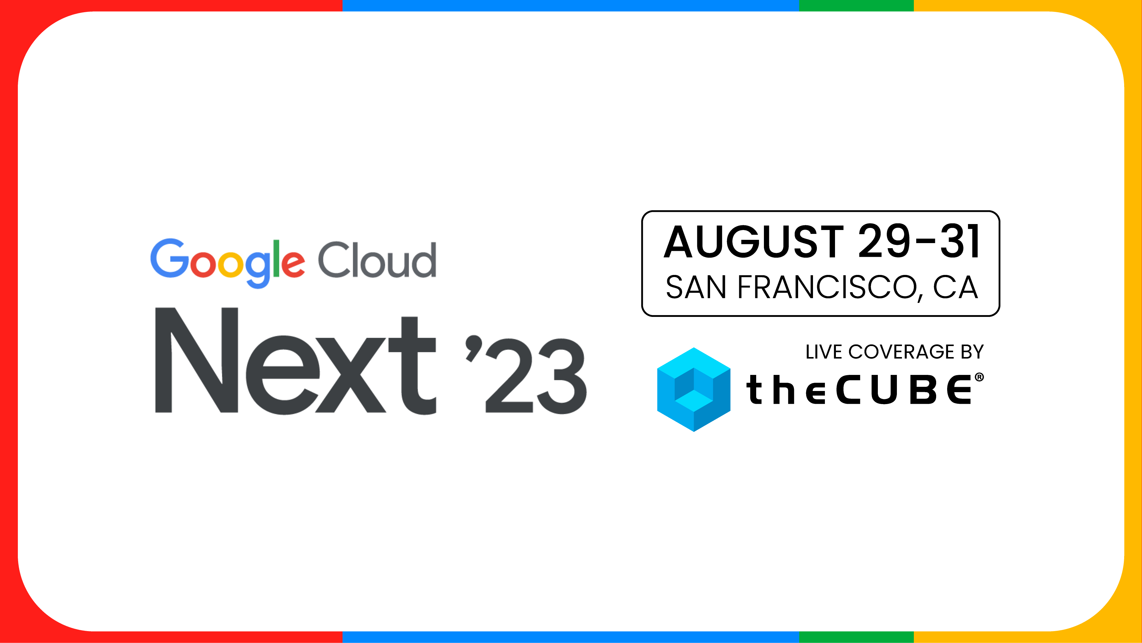 What to expect during Google Cloud Next: Join theCUBE August 29-31