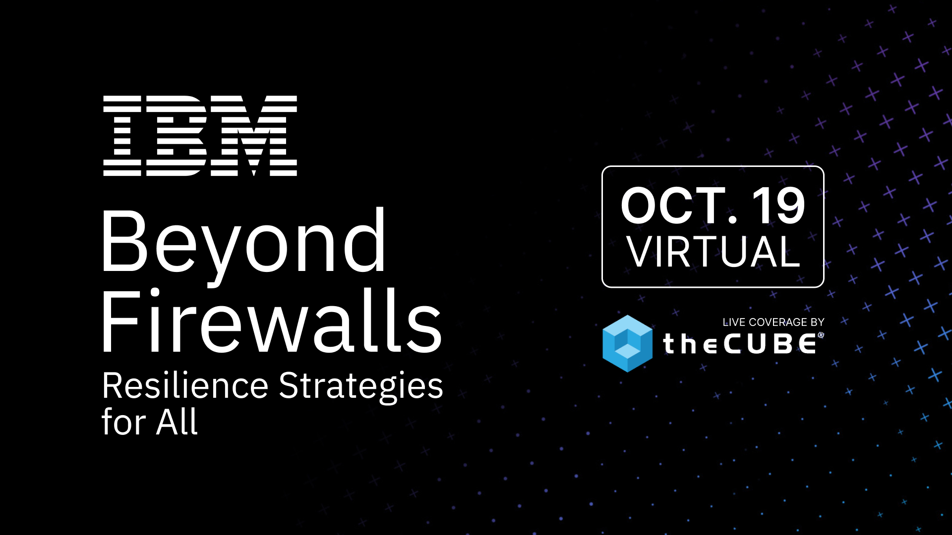 What to expect during the “Beyond Firewalls: Resilience Strategies for All”  event: Join theCUBE Oct. 19 - SiliconANGLE